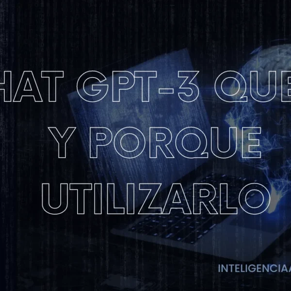 Chat GPT-3 que es y porque utilizarlo