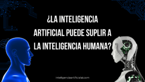 ¿La inteligencia artificial puede suplir a la inteligencia humana