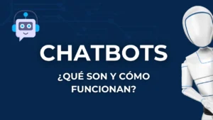 Chatbots ¿Qué son y cómo funcionan