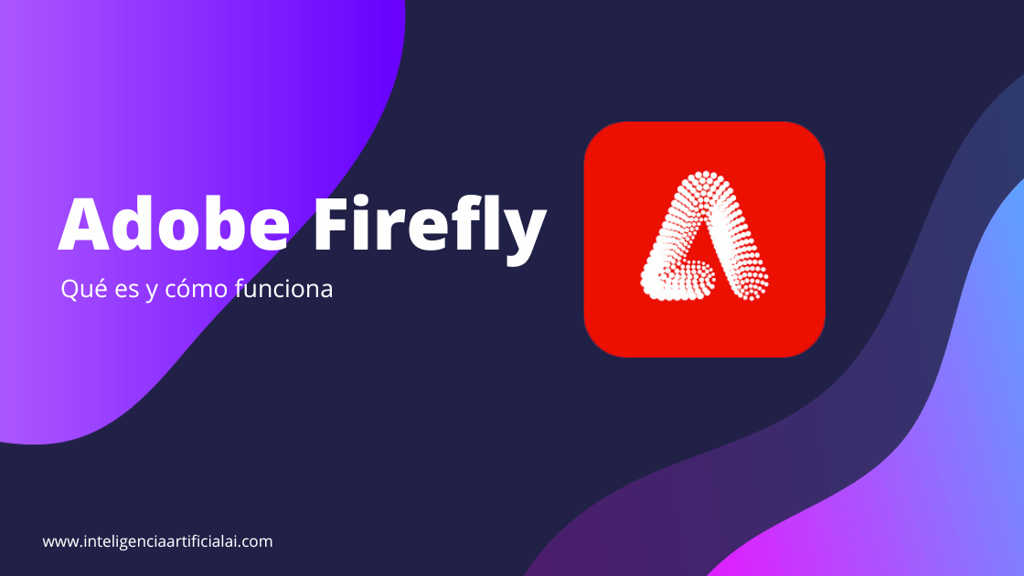 Adobe Firefly Qué es y cómo funciona