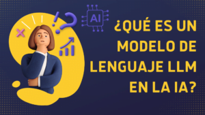 ¿Qué es un modelo de lenguaje LLM en la IA?
