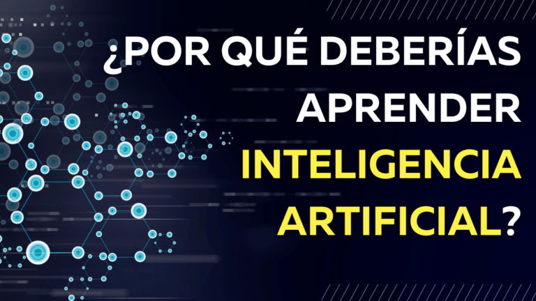 ¿Por Qué Deberías Aprender Inteligencia Artificial