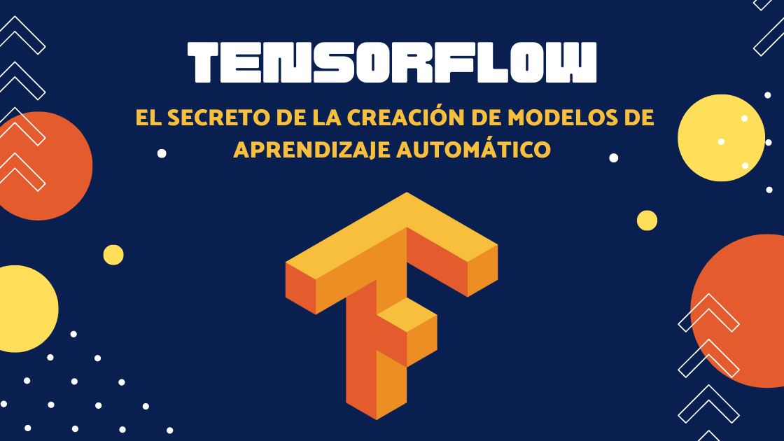 que es TensorFlow creación de modelos de aprendizaje automático