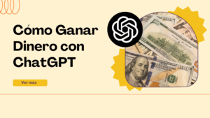 Cómo Ganar Dinero con ChatGPT